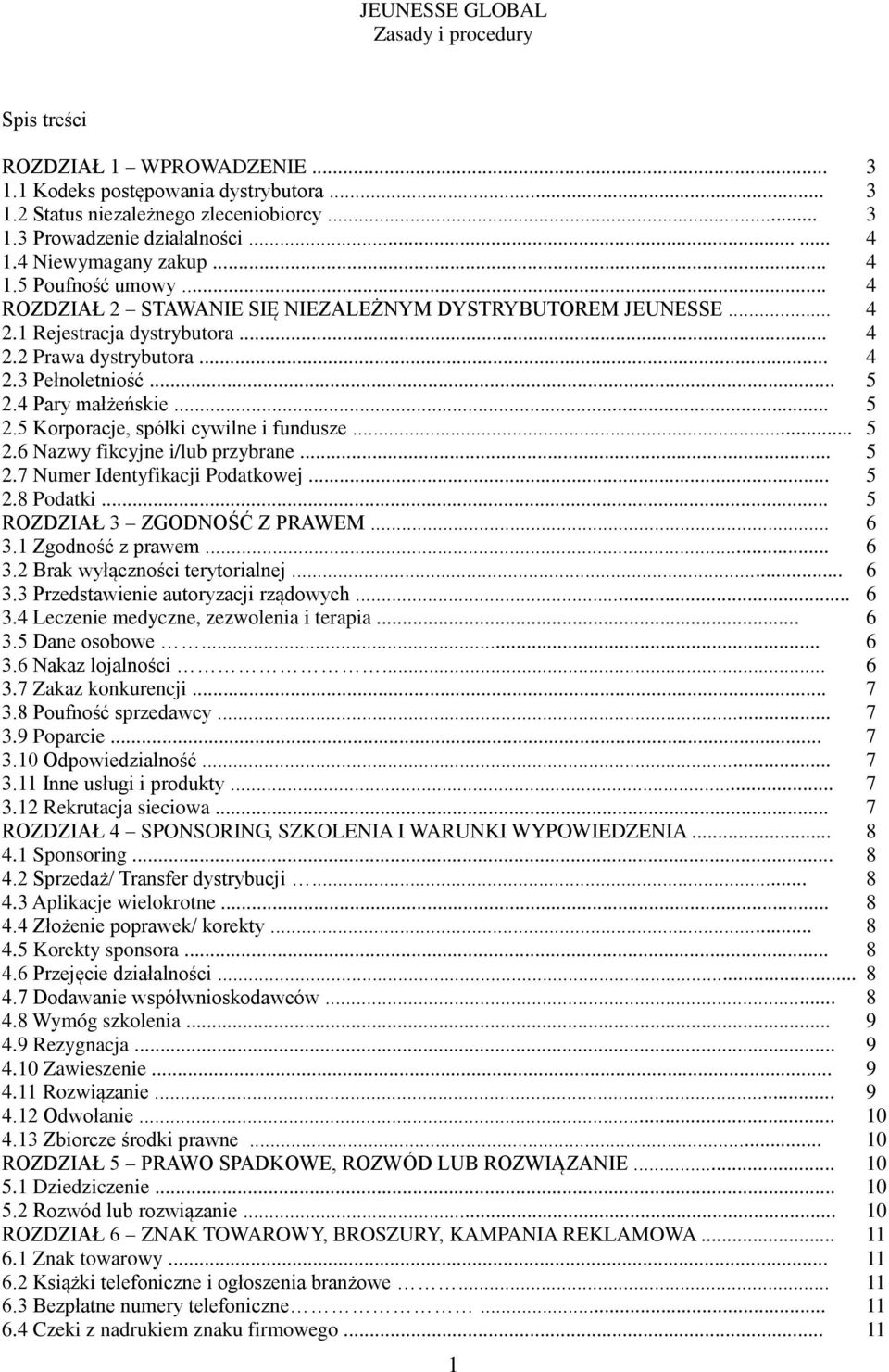 4 Pary małżeńskie... 5 2.5 Korporacje, spółki cywilne i fundusze... 5 2.6 Nazwy fikcyjne i/lub przybrane... 5 2.7 Numer Identyfikacji Podatkowej... 5 2.8 Podatki... 5 ROZDZIAŁ 3 ZGODNOŚĆ Z PRAWEM.