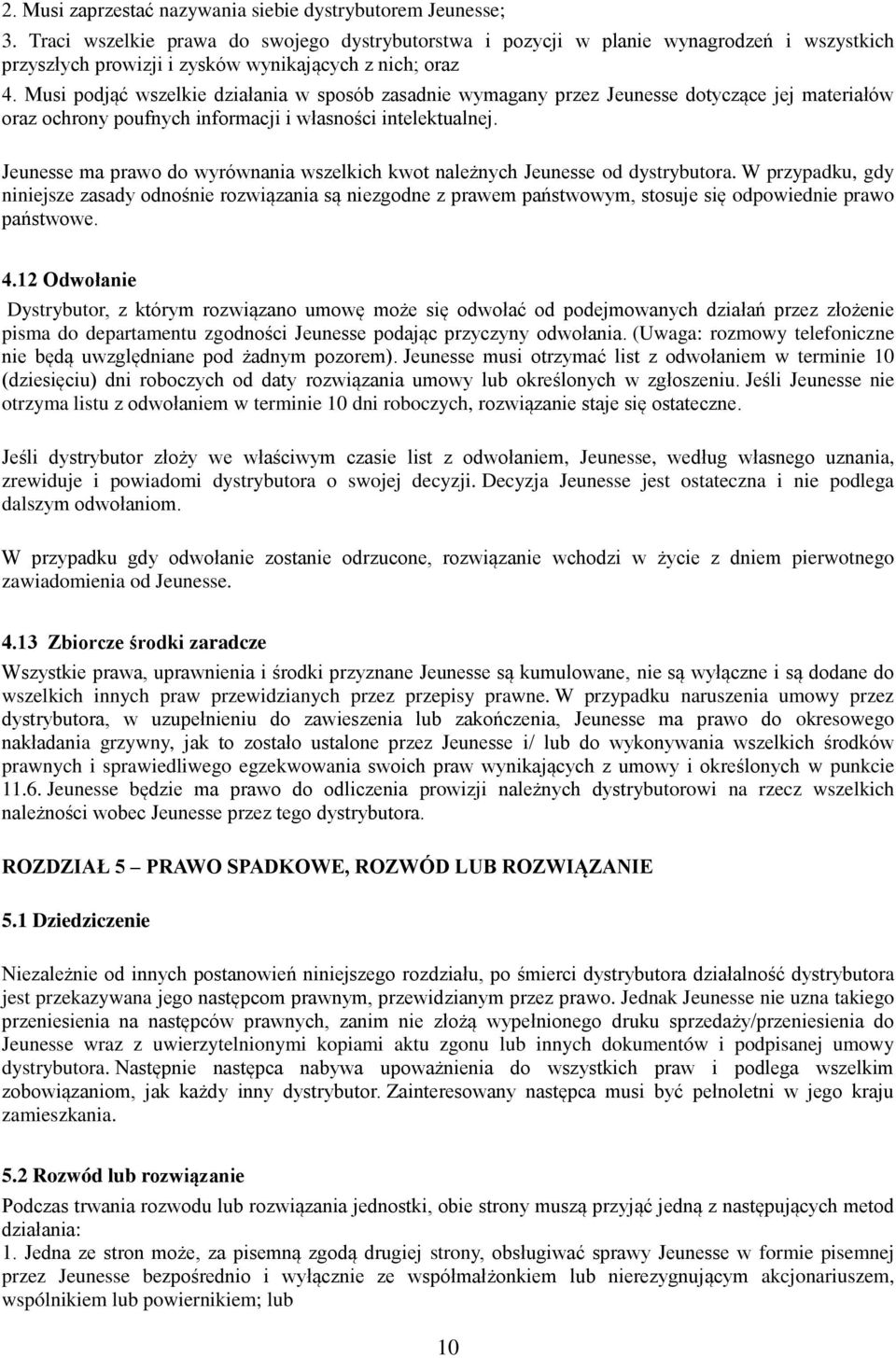 Musi podjąć wszelkie działania w sposób zasadnie wymagany przez Jeunesse dotyczące jej materiałów oraz ochrony poufnych informacji i własności intelektualnej.