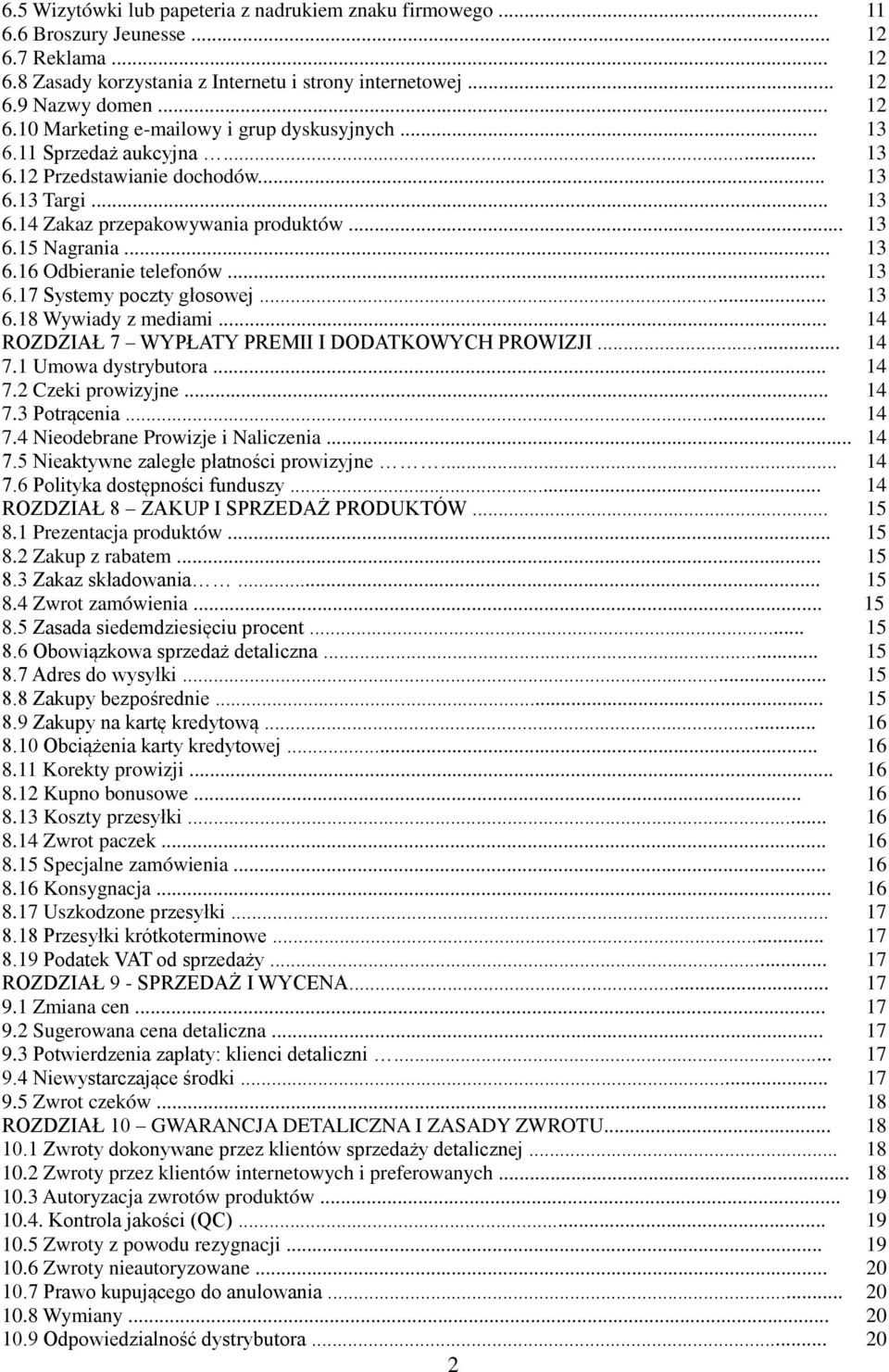 .. 13 6.18 Wywiady z mediami... 14 ROZDZIAŁ 7 WYPŁATY PREMII I DODATKOWYCH PROWIZJI... 14 7.1 Umowa dystrybutora... 14 7.2 Czeki prowizyjne... 14 7.3 Potrącenia... 14 7.4 Nieodebrane Prowizje i Naliczenia.