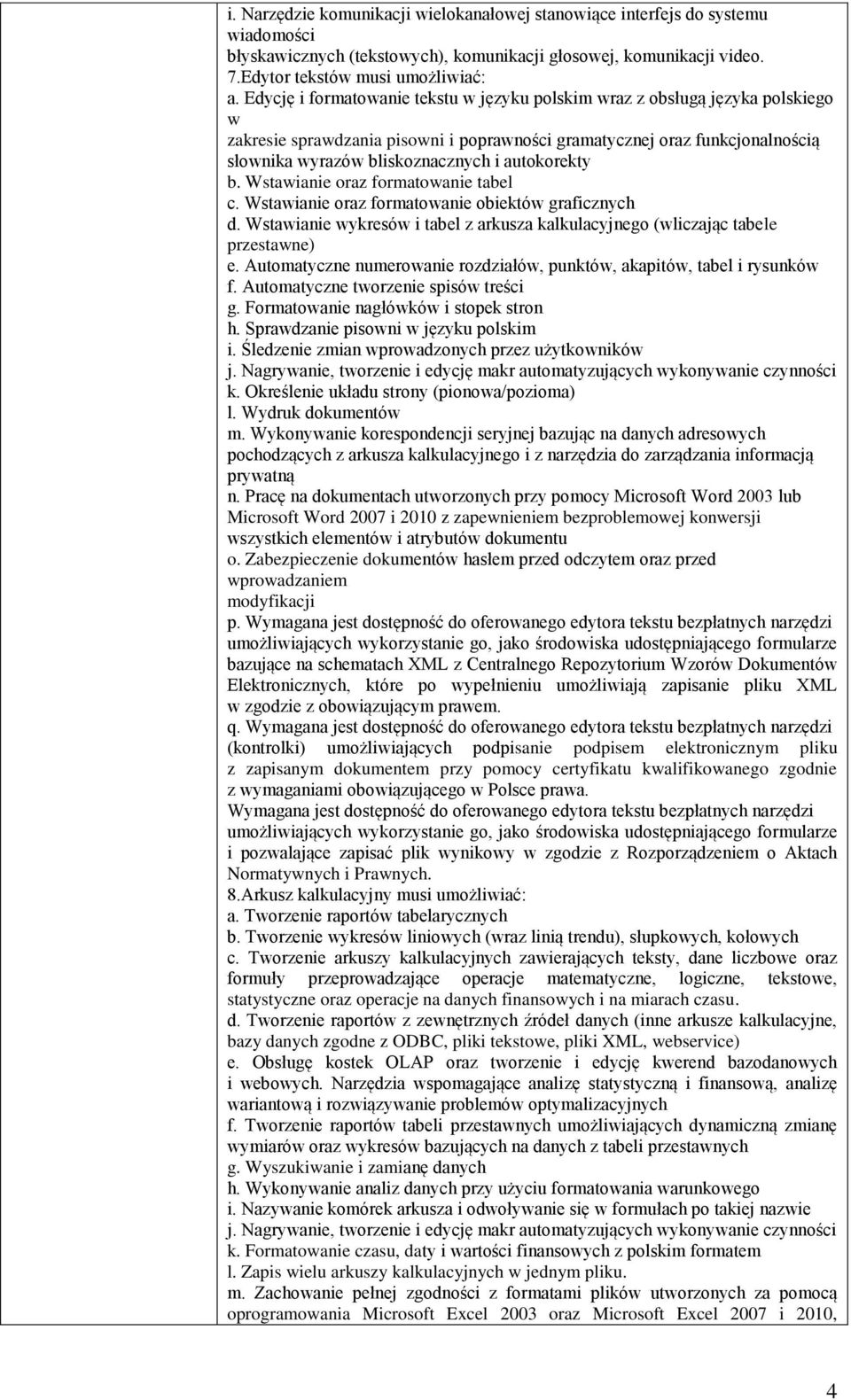 autokorekty b. Wstawianie oraz formatowanie tabel c. Wstawianie oraz formatowanie obiektów graficznych d. Wstawianie wykresów i tabel z arkusza kalkulacyjnego (wliczając tabele przestawne) e.