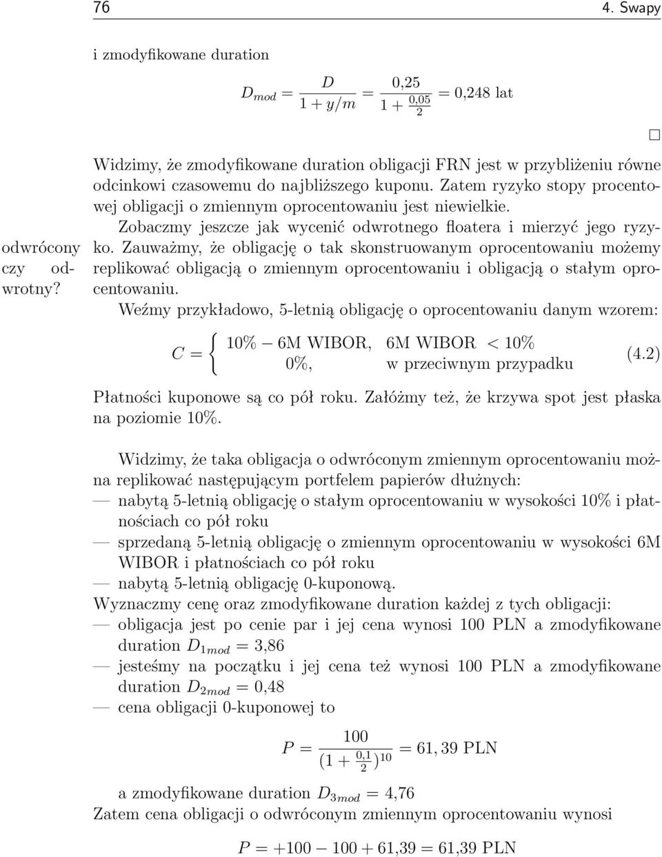 Zatem ryzyko stopy procentowej obligacji o zmiennym oprocentowaniu jest niewielkie. Zobaczmy jeszcze jak wycenić odwrotnego floatera i mierzyć jego ryzyko.