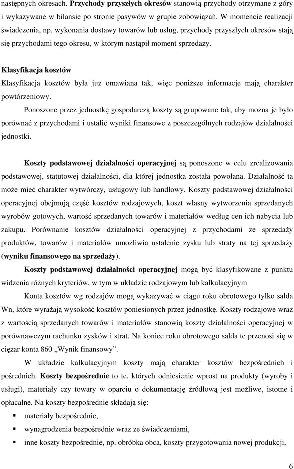 Klasyfikacja kosztów Klasyfikacja kosztów była już omawiana tak, więc poniższe informacje mają charakter powtórzeniowy.