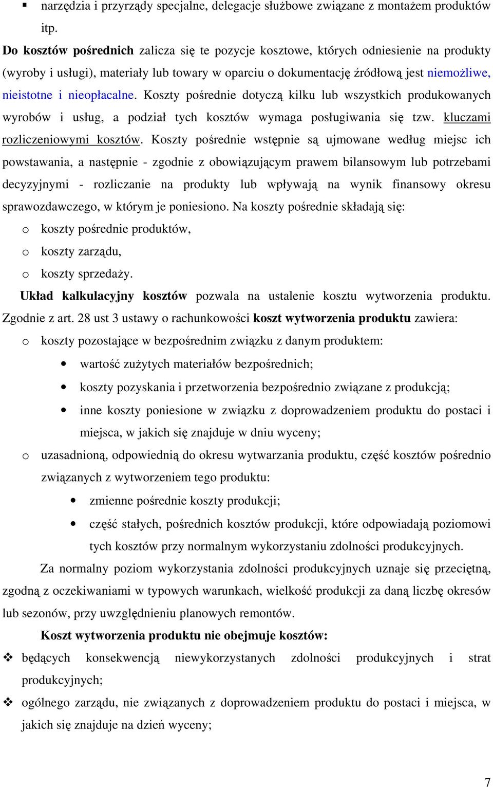 nieopłacalne. Koszty pośrednie dotyczą kilku lub wszystkich produkowanych wyrobów i usług, a podział tych kosztów wymaga posługiwania się tzw. kluczami rozliczeniowymi kosztów.