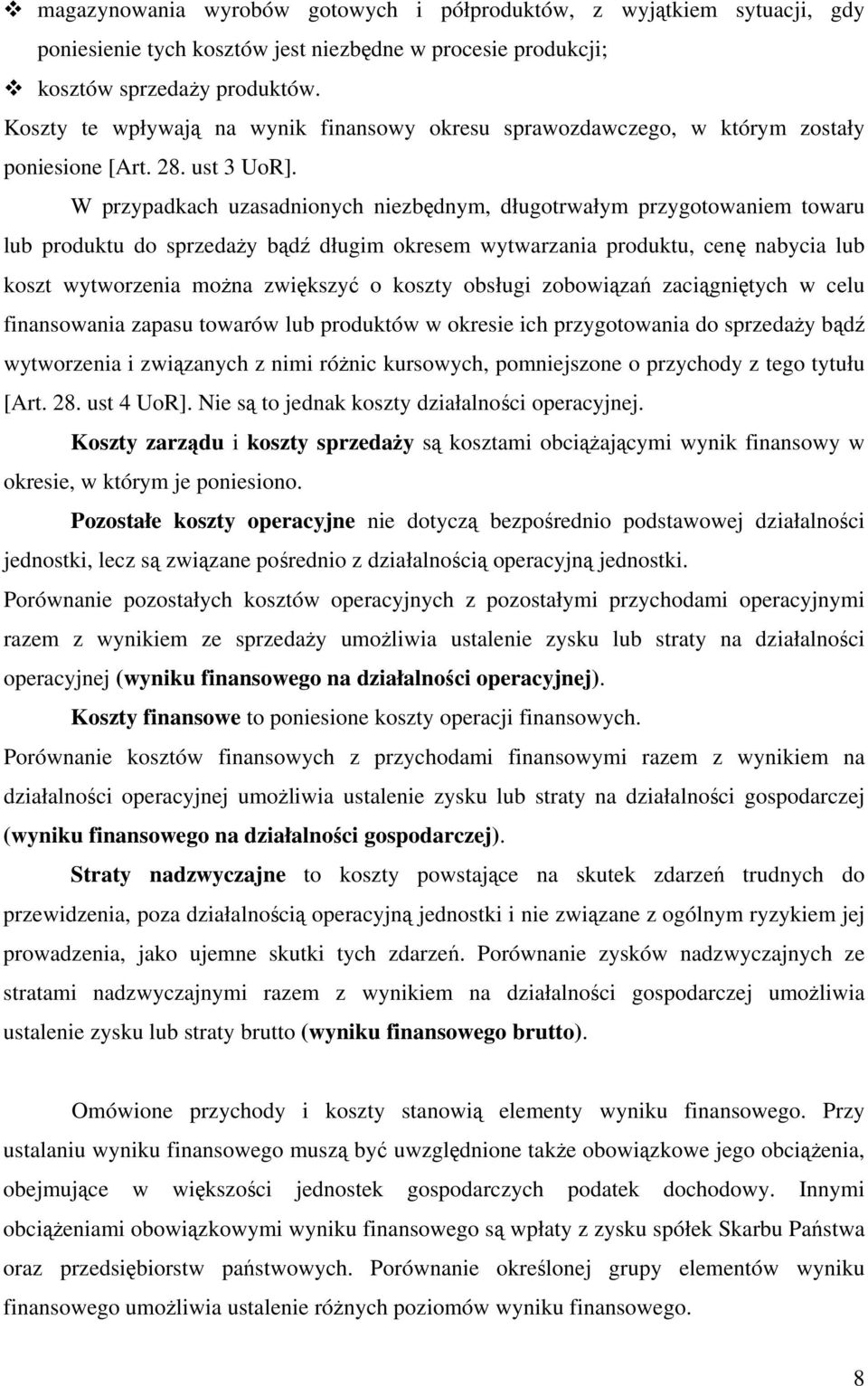 W przypadkach uzasadnionych niezbędnym, długotrwałym przygotowaniem towaru lub produktu do sprzedaży bądź długim okresem wytwarzania produktu, cenę nabycia lub koszt wytworzenia można zwiększyć o