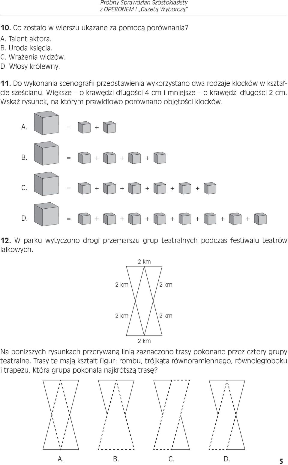 Wskaż rysunek, na którym prawidłowo porównano objętości klocków. A. = + B. = + + + C. = + + + + + D. = + + + + + + + 12.