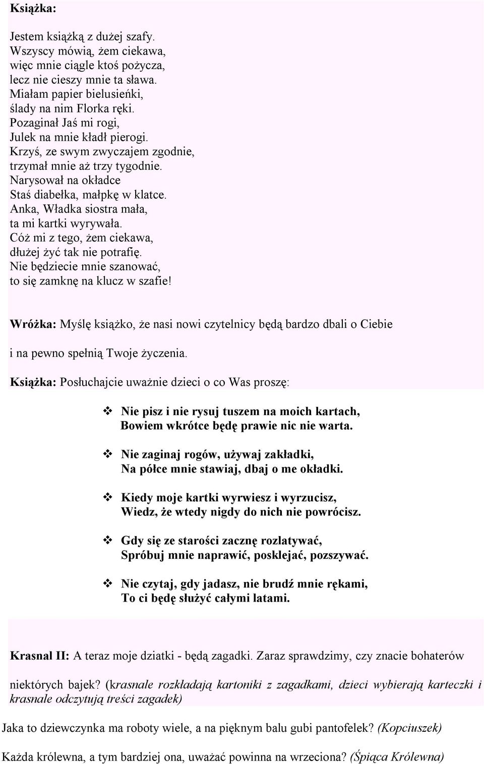 Anka, Władka siostra mała, ta mi kartki wyrywała. Cóż mi z tego, żem ciekawa, dłużej żyć tak nie potrafię. Nie będziecie mnie szanować, to się zamknę na klucz w szafie!