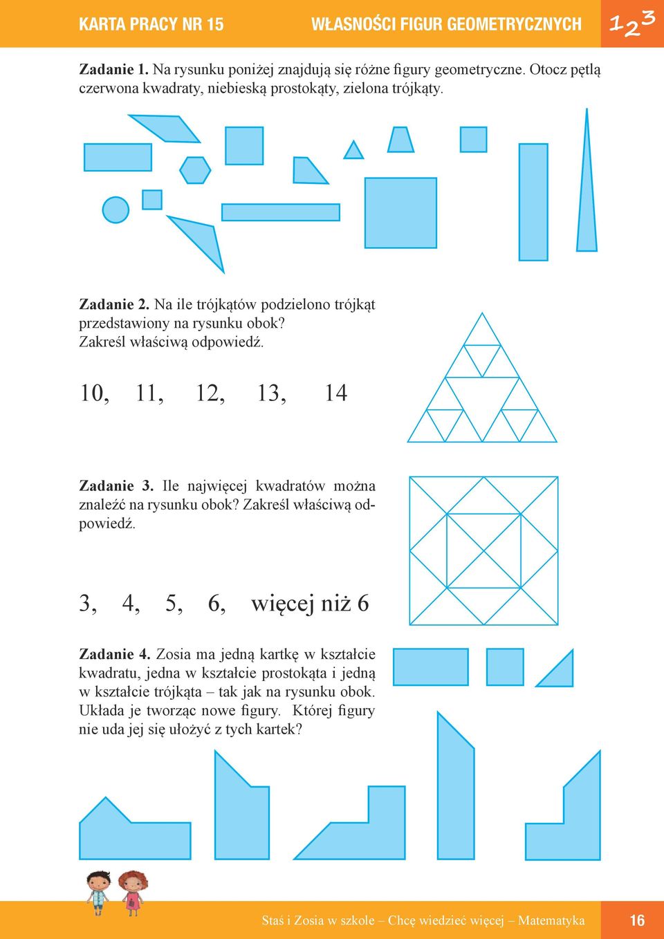 Zakreśl właściwą odpowiedź. 10, 11, 12, 13, 14 Zadanie 3. Ile najwięcej kwadratów można znaleźć na rysunku obok? Zakreśl właściwą odpowiedź.