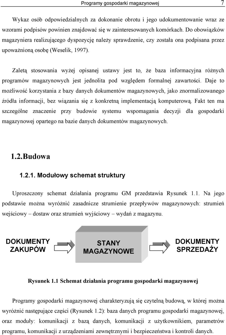 Zaletą stosowania wyżej opisanej ustawy jest to, że baza informacyjna różnych programów magazynowych jest jednolita pod względem formalnej zawartości.