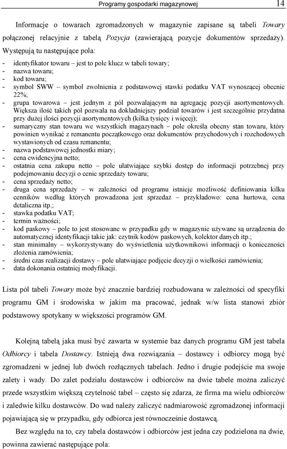 obecnie 22%; - grupa towarowa jest jednym z pól pozwalającym na agregację pozycji asortymentowych.