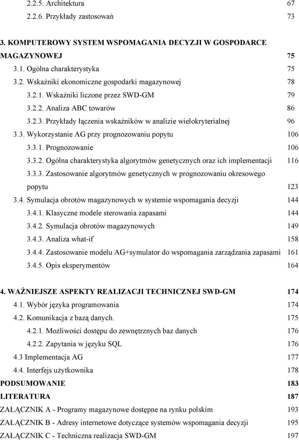 3.2. Ogólna charakterystyka algorytmów genetycznych oraz ich implementacji 116 3.3.3. Zastosowanie algorytmów genetycznych w prognozowaniu okresowego popytu 123 3.4.