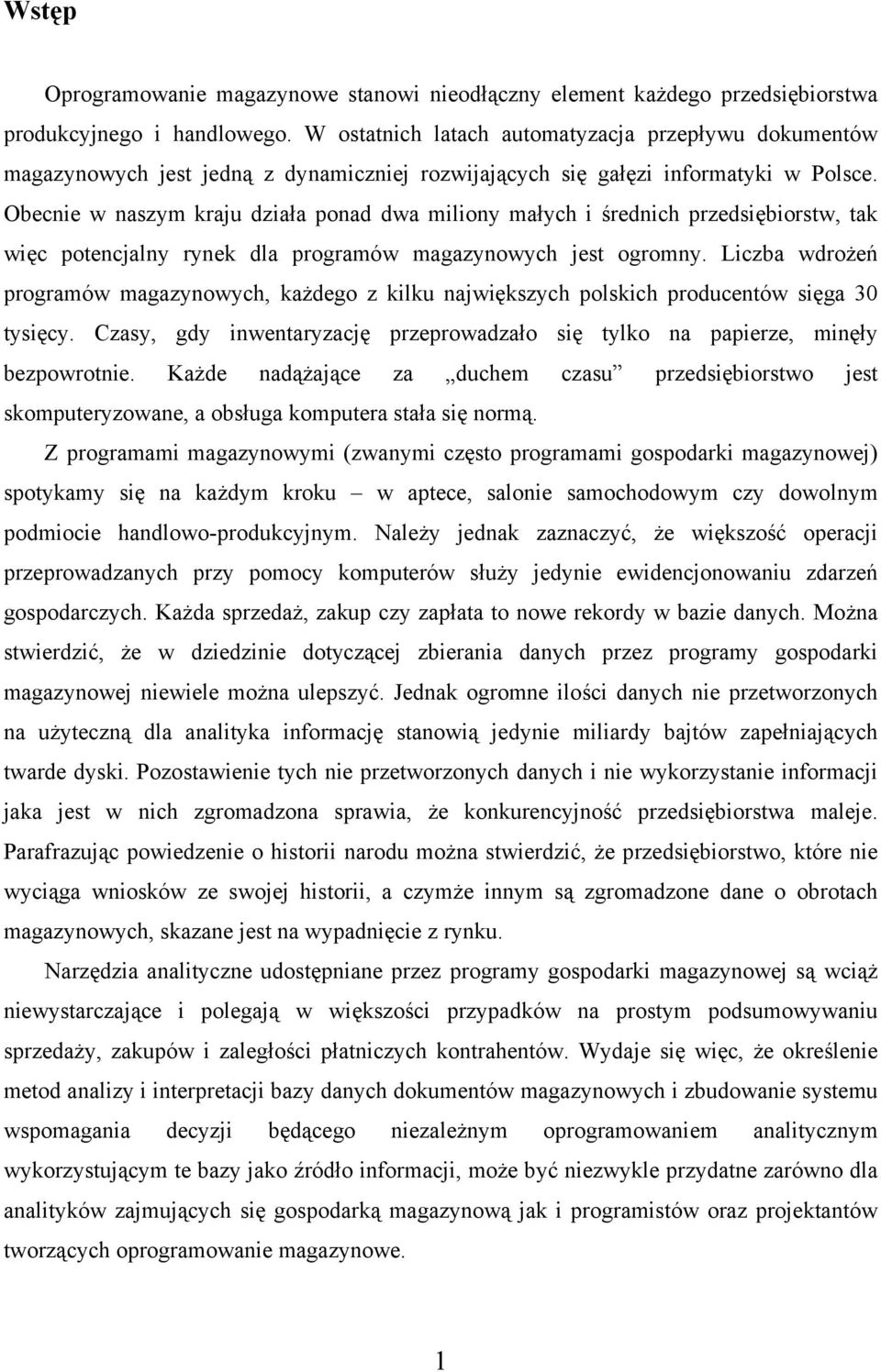 Obecnie w naszym kraju działa ponad dwa miliony małych i średnich przedsiębiorstw, tak więc potencjalny rynek dla programów magazynowych jest ogromny.