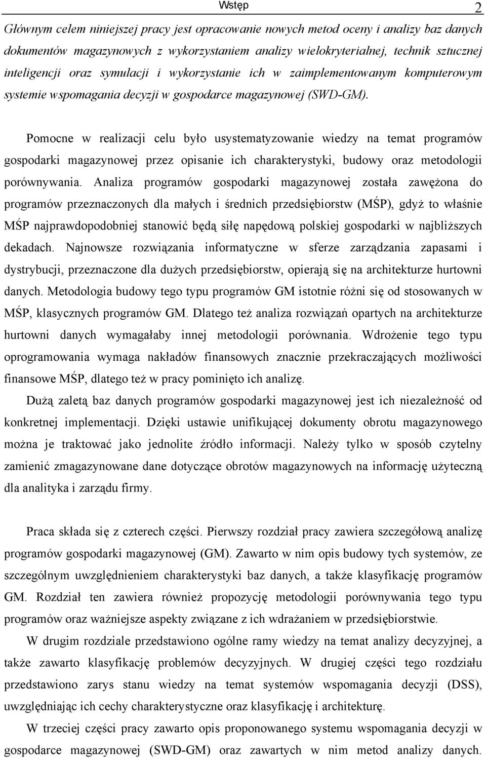 Pomocne w realizacji celu było usystematyzowanie wiedzy na temat programów gospodarki magazynowej przez opisanie ich charakterystyki, budowy oraz metodologii porównywania.