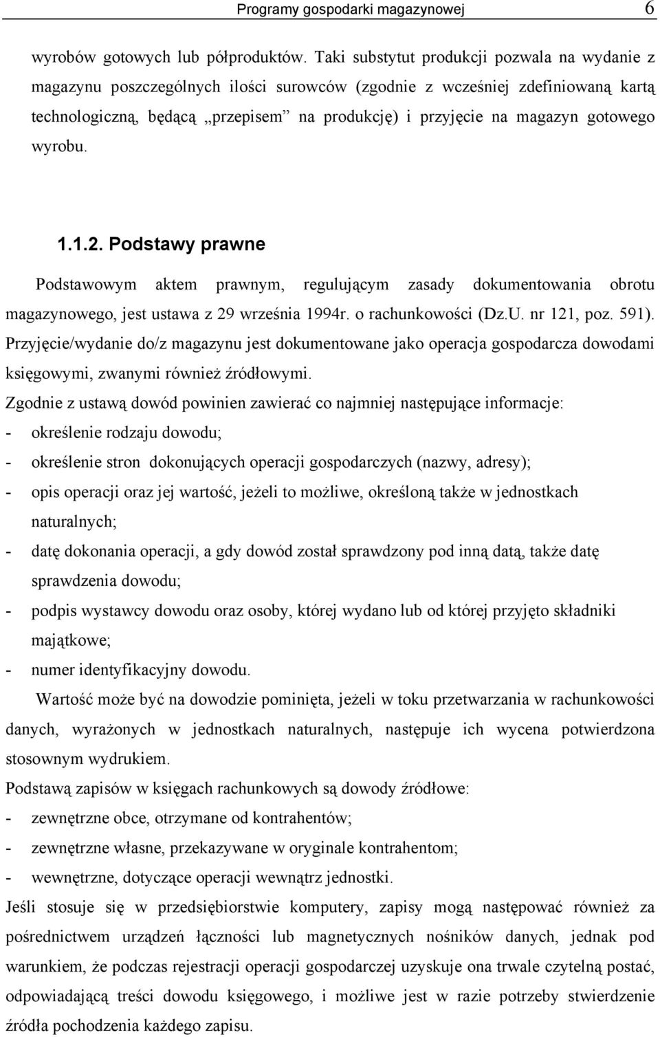 gotowego wyrobu. 1.1.2. Podstawy prawne Podstawowym aktem prawnym, regulującym zasady dokumentowania obrotu magazynowego, jest ustawa z 29 września 1994r. o rachunkowości (Dz.U. nr 121, poz. 591).