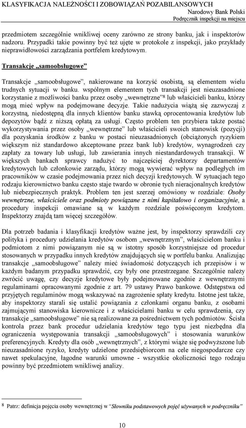 Transakcje samoobsługowe Transakcje samoobsługowe, nakierowane na korzyść osobistą, są elementem wielu trudnych sytuacji w banku.