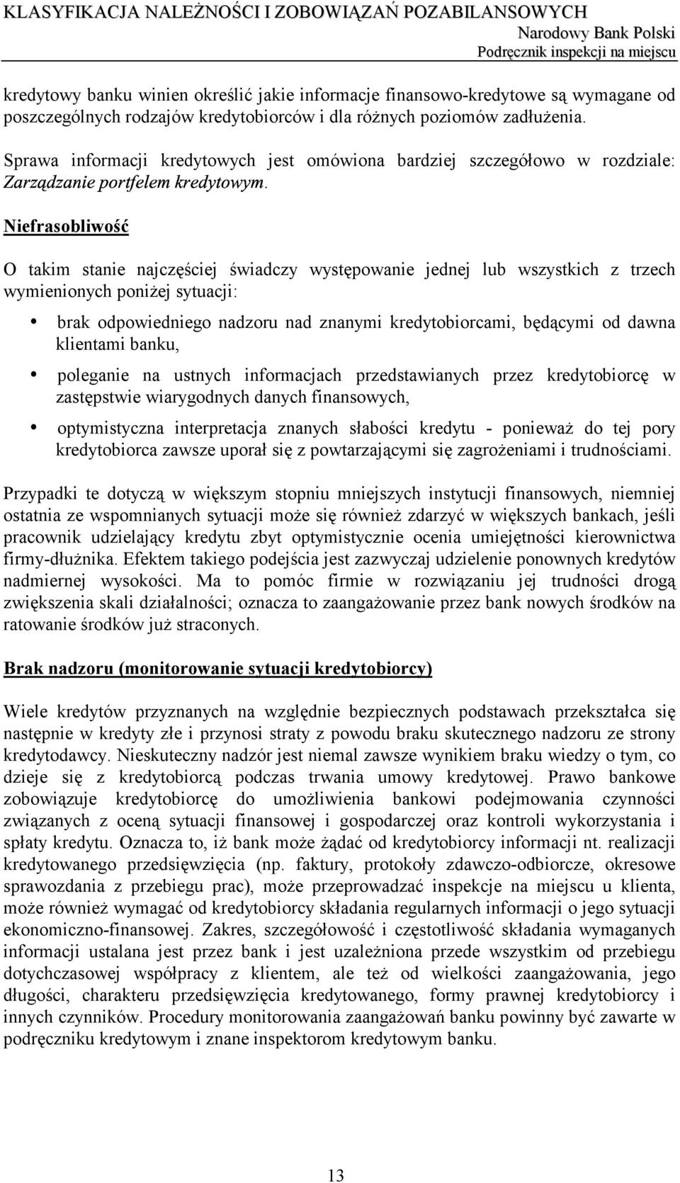 sytuacji: brak odpowiedniego nadzoru nad znanymi kredytobiorcami, będącymi od dawna klientami banku, poleganie na ustnych informacjach przedstawianych przez kredytobiorcę w zastępstwie wiarygodnych