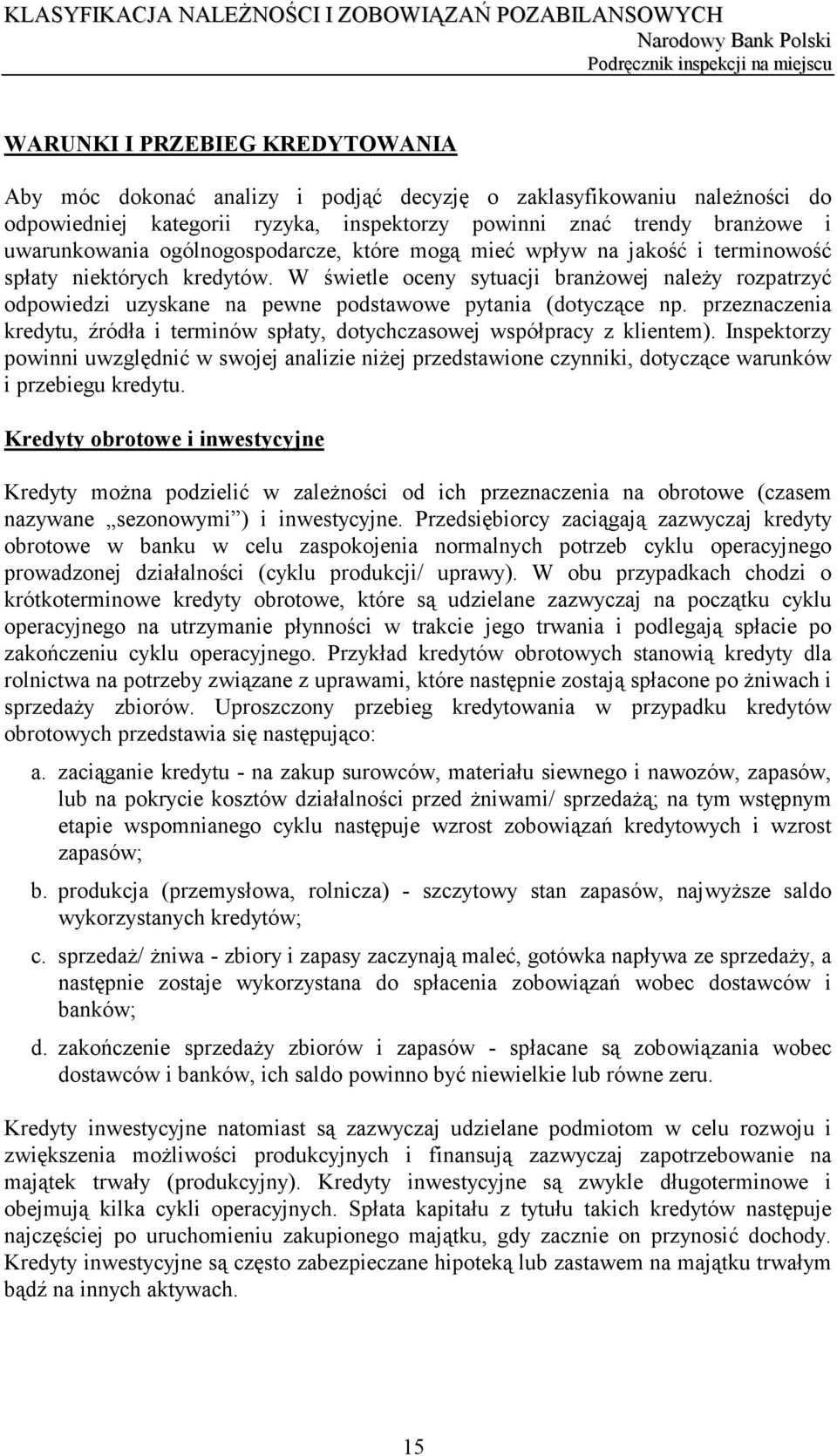 W świetle oceny sytuacji branżowej należy rozpatrzyć odpowiedzi uzyskane na pewne podstawowe pytania (dotyczące np.