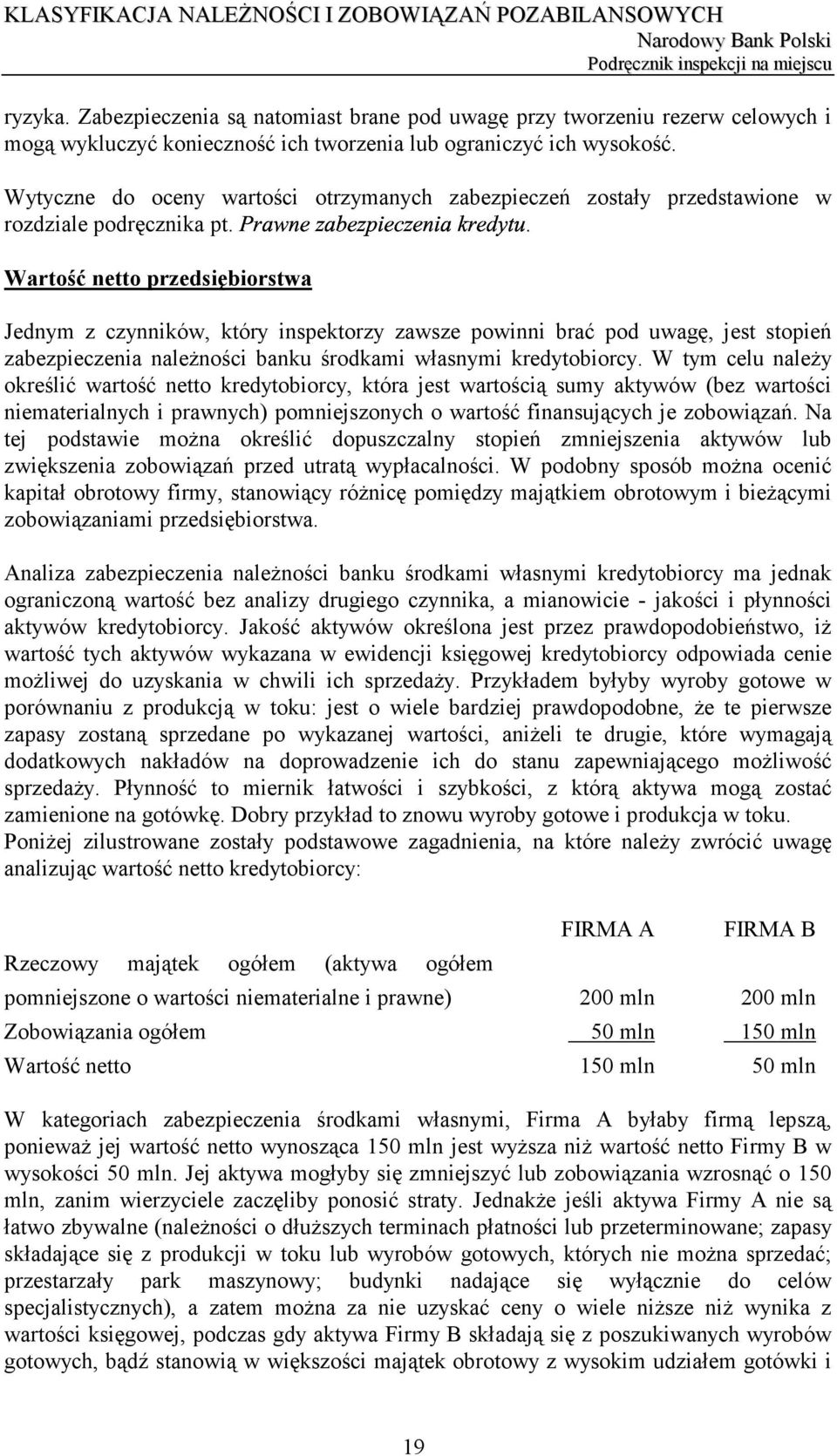 . Wartość netto przedsiębiorstwa Jednym z czynników, który inspektorzy zawsze powinni brać pod uwagę, jest stopień zabezpieczenia należności banku środkami własnymi kredytobiorcy.