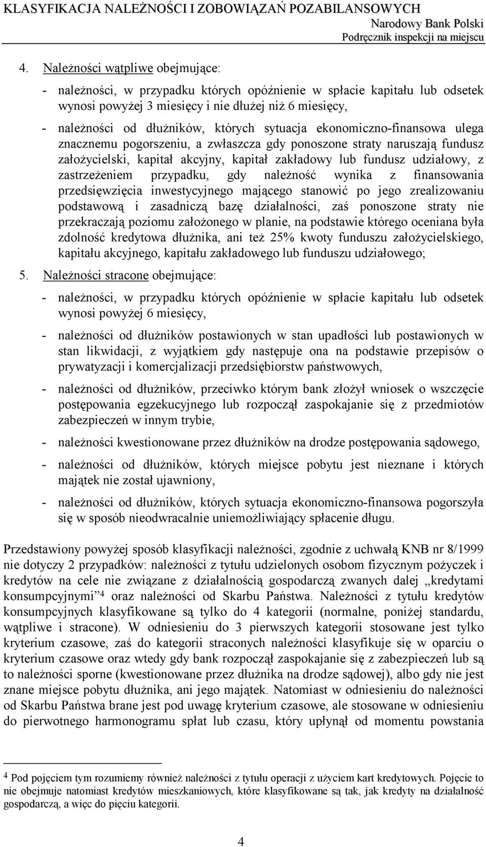 zastrzeżeniem przypadku, gdy należność wynika z finansowania przedsięwzięcia inwestycyjnego mającego stanowić po jego zrealizowaniu podstawową i zasadniczą bazę działalności, zaś ponoszone straty nie