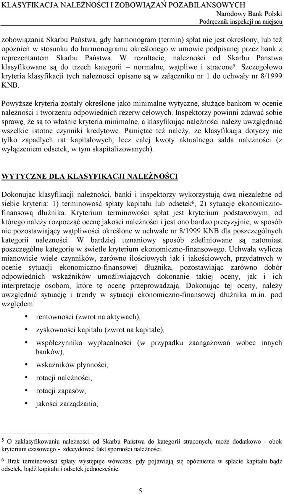 Szczegółowo kryteria klasyfikacji tych należności opisane są w załączniku nr 1 do uchwały nr 8/1999 KNB.