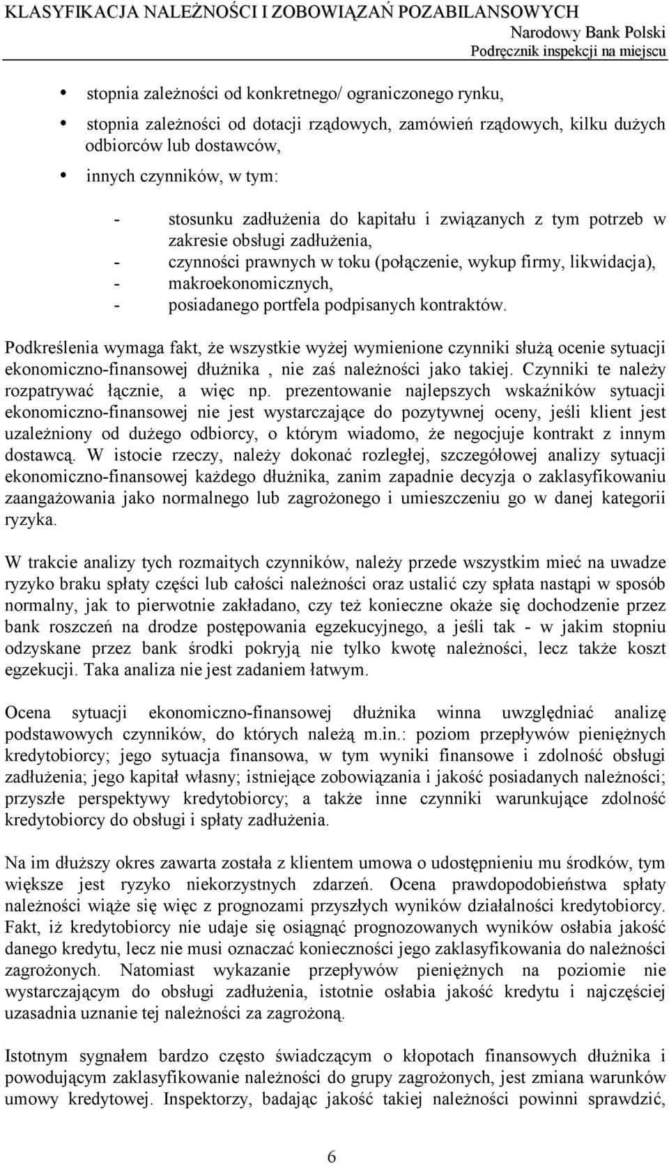 podpisanych kontraktów. Podkreślenia wymaga fakt, że wszystkie wyżej wymienione czynniki służą ocenie sytuacji ekonomiczno-finansowej dłużnika, nie zaś należności jako takiej.