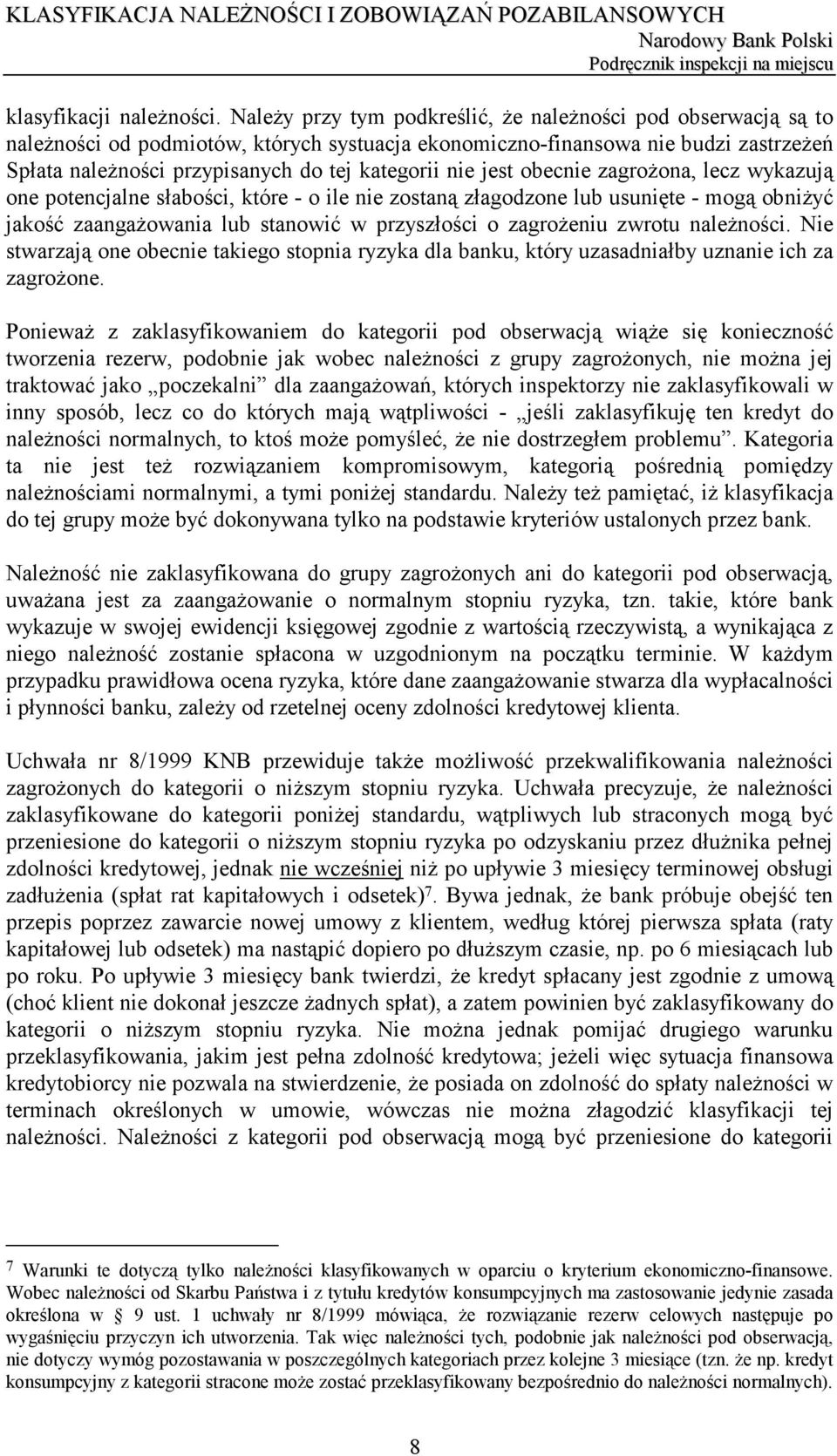 nie jest obecnie zagrożona, lecz wykazują one potencjalne słabości, które - o ile nie zostaną złagodzone lub usunięte - mogą obniżyć jakość zaangażowania lub stanowić w przyszłości o zagrożeniu