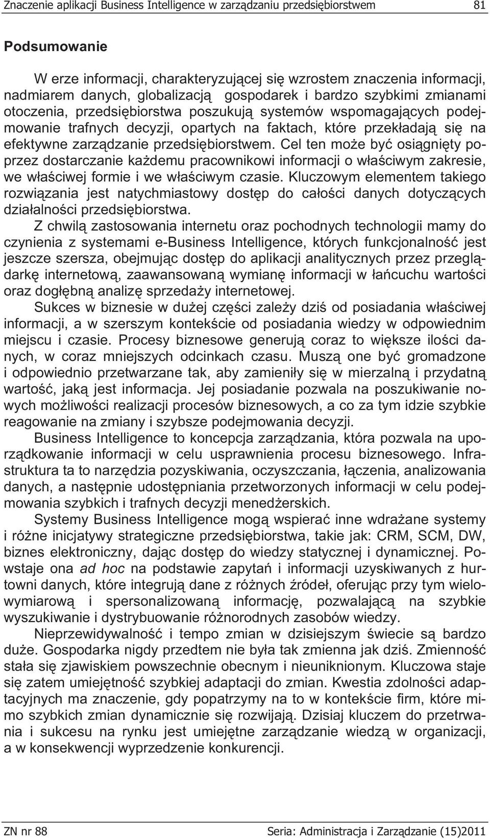 przedsi biorstwem. Cel ten mo e by osi gni ty poprzez dostarczanie ka demu pracownikowi informacji o w a ciwym zakresie, we w a ciwej formie i we w a ciwym czasie.