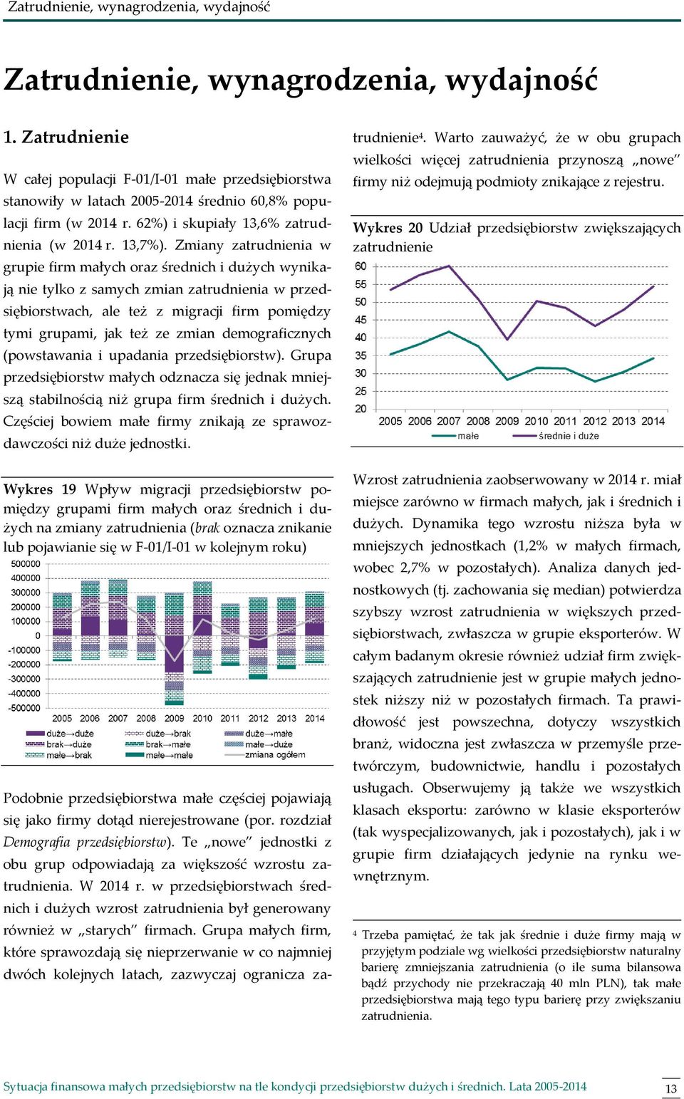 Zmiany zatrudnienia w grupie firm małych oraz średnich i dużych wynikają nie tylko z samych zmian zatrudnienia w przedsiębiorstwach, ale też z migracji firm pomiędzy tymi grupami, jak też ze zmian