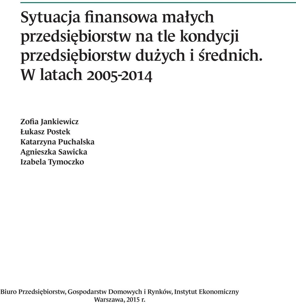 W latach 2005- Zofia Jankiewicz Łukasz Postek Katarzyna Puchalska