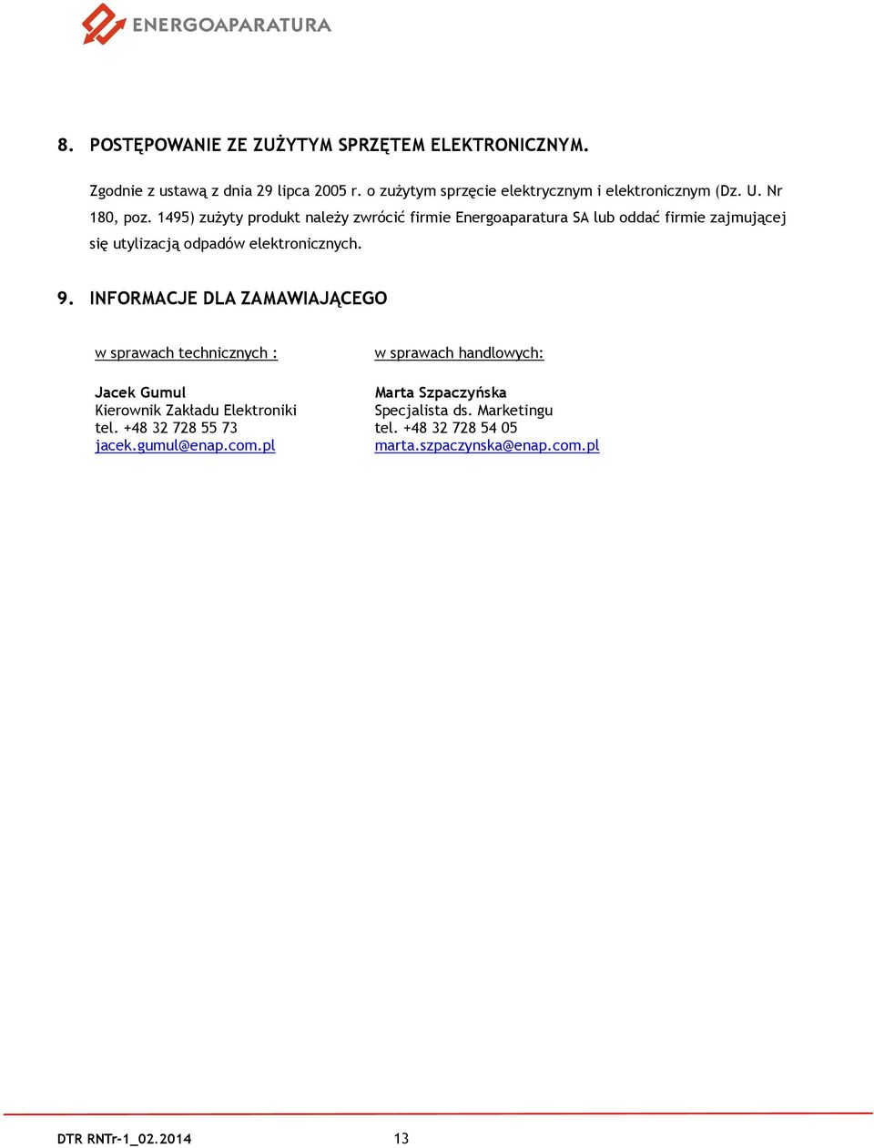 1495) zużyty produkt należy zwrócić firmie Energoaparatura SA lub oddać firmie zajmującej się utylizacją odpadów elektronicznych. 9.