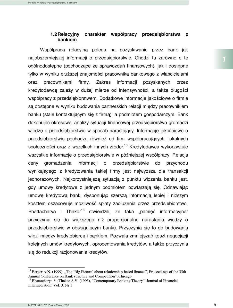 Chodzi tu zarówno o te ogólnodostępne (pochodzące ze sprawozdań finansowych), jak i dostępne tylko w wyniku dłuższej znajomości pracownika bankowego z właścicielami oraz pracownikami firmy.