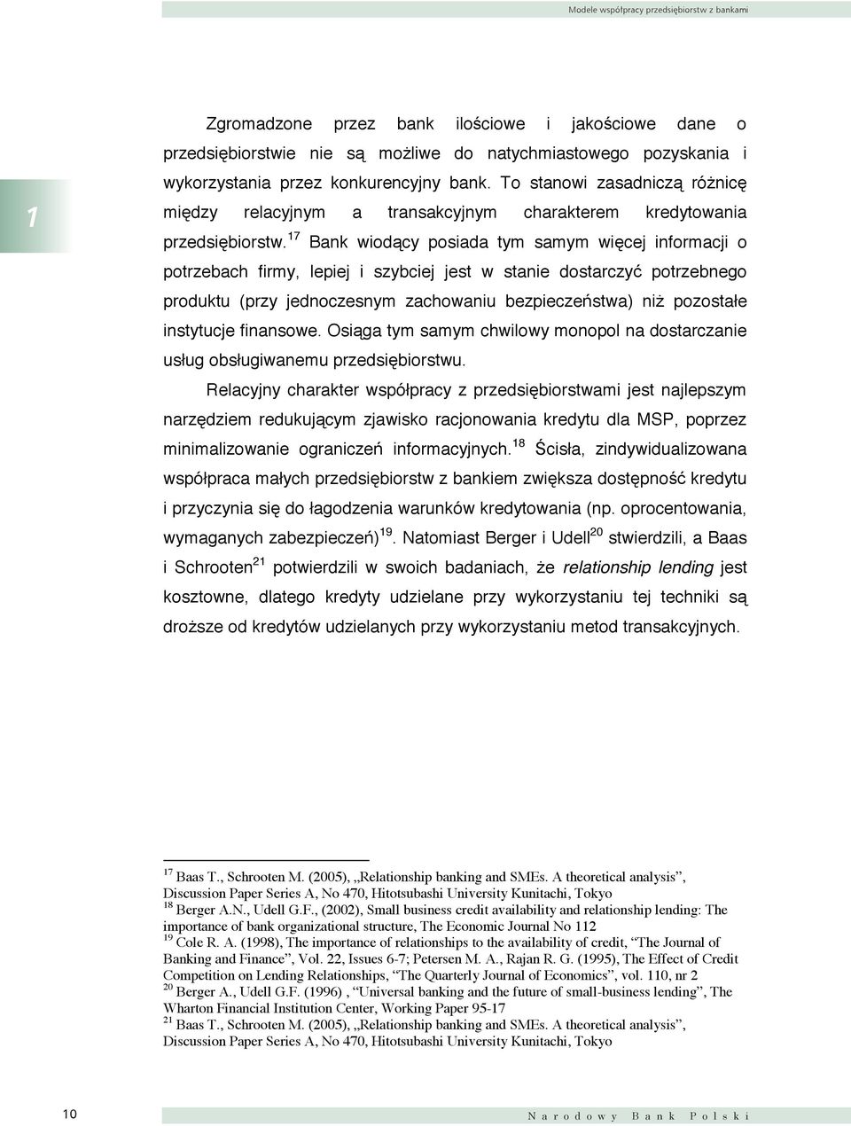 17 Bank wiodący posiada tym samym więcej informacji o potrzebach firmy, lepiej i szybciej jest w stanie dostarczyć potrzebnego produktu (przy jednoczesnym zachowaniu bezpieczeństwa) niż pozostałe