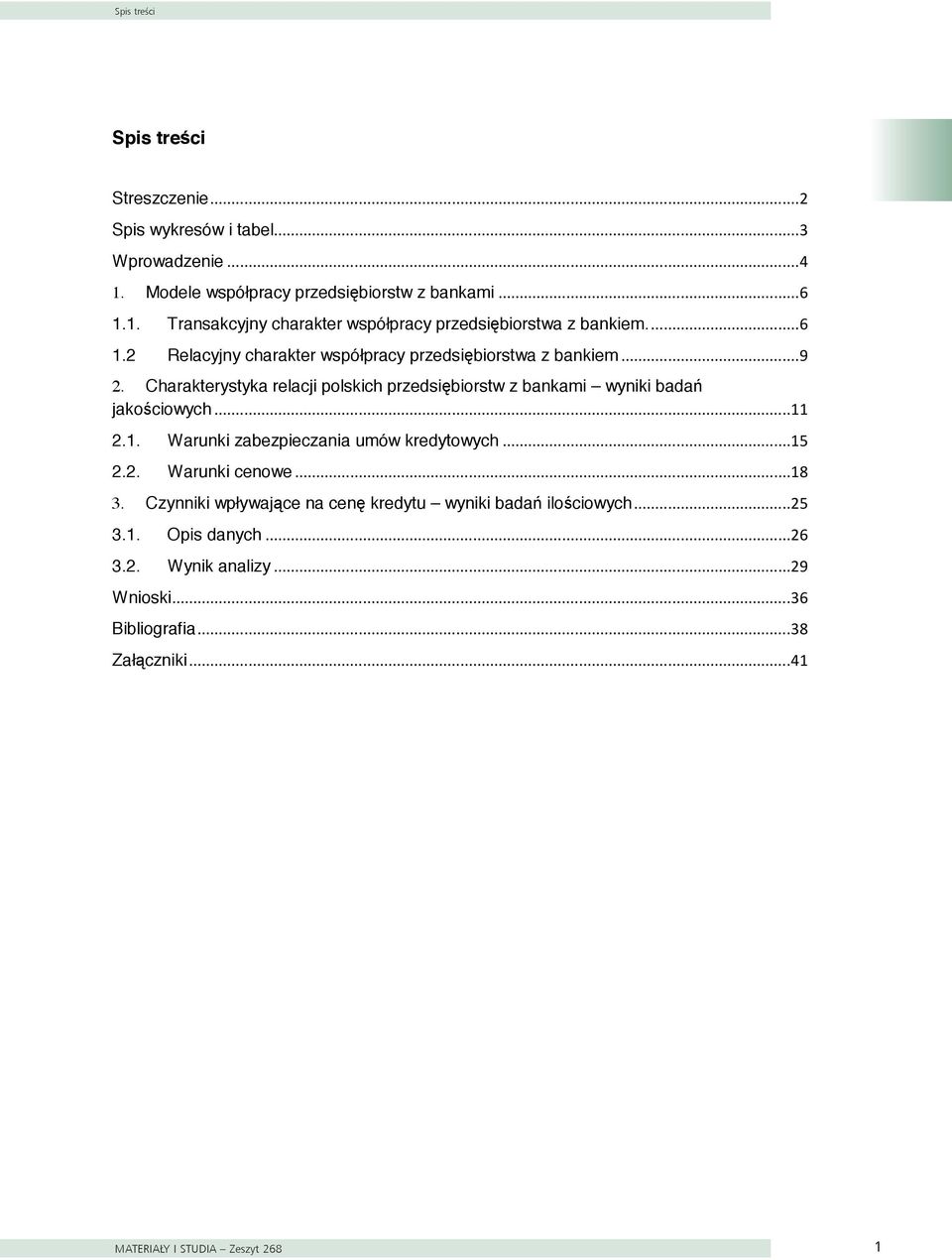 .. 11 2.1. Warunki zabezpieczania umów kredytowych... 15 2.2. Warunki cenowe... 18 3. Czynniki wpływające na cenę kredytu wyniki badań ilościowych... 25 3.1. Opis danych.