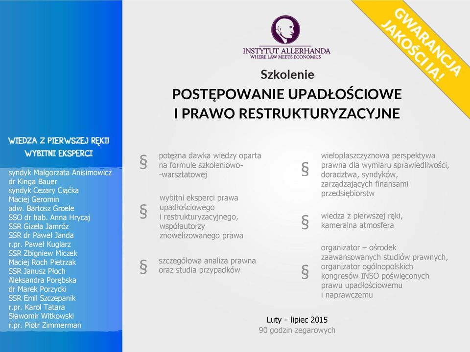 pr. Piotr Zimmerman potężna dawka wiedzy oparta na formule szkoleniowo- -warsztatowej wybitni eksperci prawa upadłościowego i restrukturyzacyjnego, współautorzy znowelizowanego prawa szczegółowa