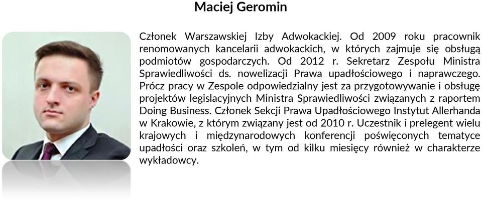 Prócz pracy w Zespole odpowiedzialny jest za przygotowywanie i obsługę projektów legislacyjnych Ministra Sprawiedliwości związanych z raportem Doing Business.