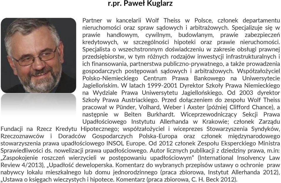 Specjalista o wszechstronnym doświadczeniu w zakresie obsługi prawnej przedsiębiorstw, w tym różnych rodzajów inwestycji infrastrukturalnych i ich finansowania, partnerstwa publiczno-prywatnego, a