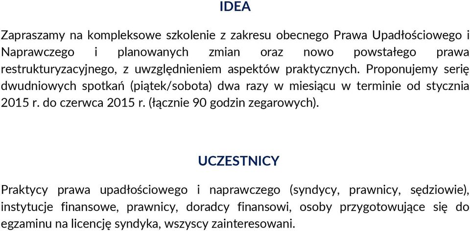 Proponujemy serię dwudniowych spotkań (piątek/sobota) dwa razy w miesiącu w terminie od stycznia 2015 r. do czerwca 2015 r.