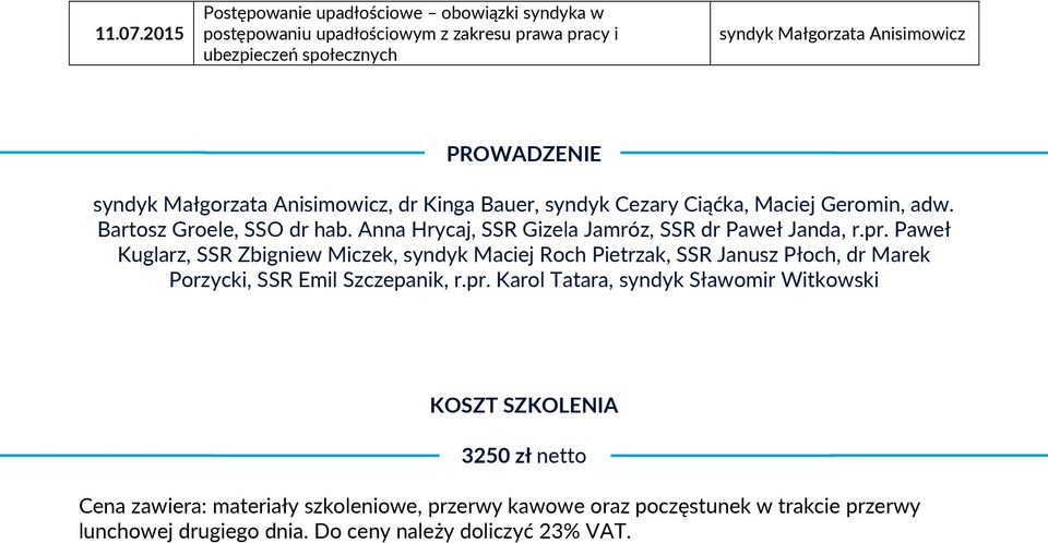 syndyk Małgorzata Anisimowicz, dr Kinga Bauer, syndyk Cezary Ciąćka, Maciej Geromin, adw. Bartosz Groele, SSO dr hab. Anna Hrycaj, SSR Gizela Jamróz, SSR dr Paweł Janda, r.