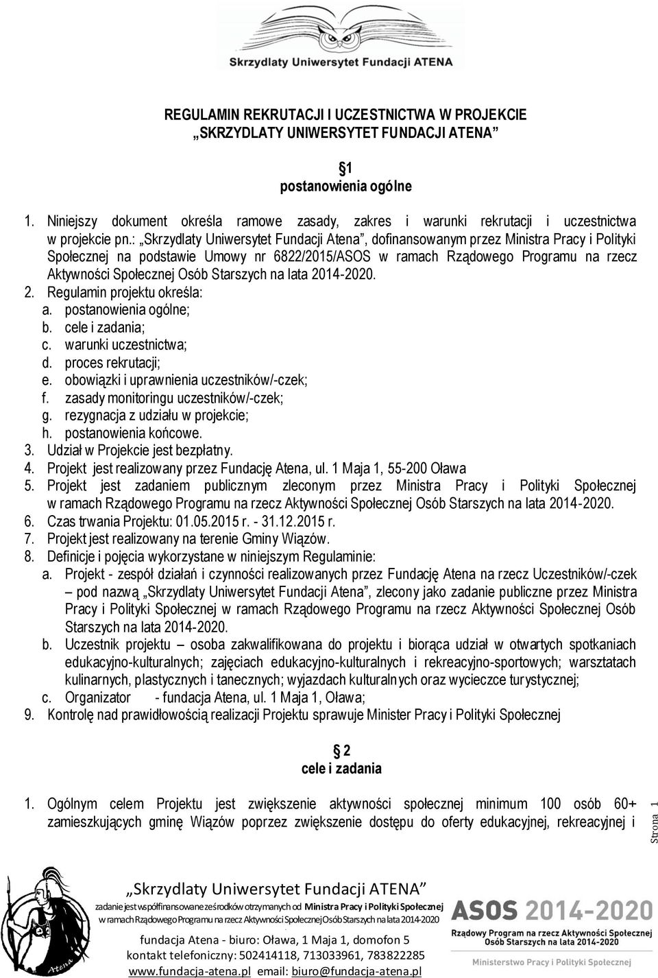 Aktywności Społecznej Osób Starszych na lata 2014-2020 2 Regulamin projektu określa: a postanowienia ogólne; b cele i zadania; c warunki uczestnictwa; d proces rekrutacji; e obowiązki i uprawnia