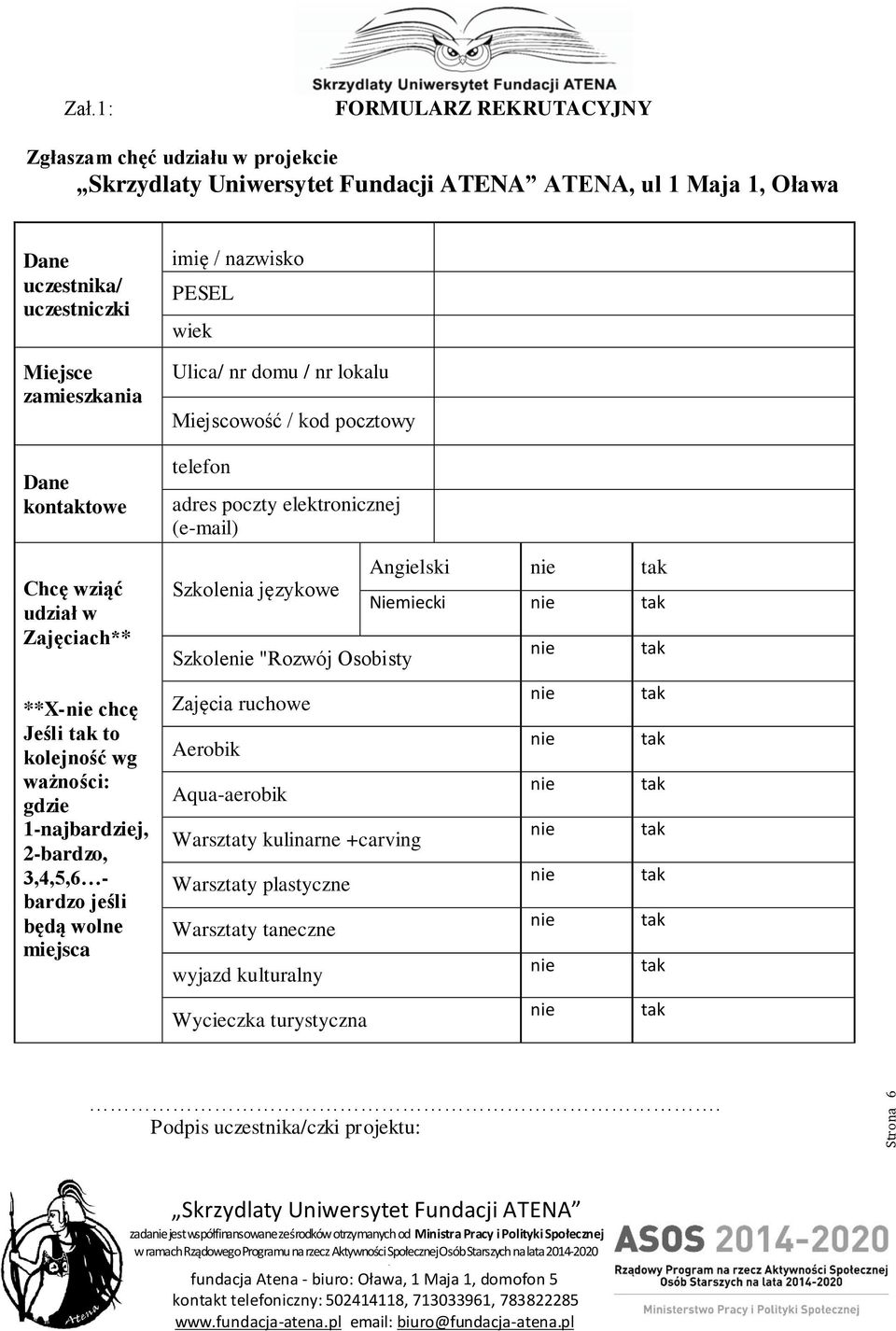 lokalu Miejscowość / kod pocztowy telefon adres poczty elektronicznej (e-mail) Szkolenia językowe Szkole "Rozwój Osobisty Zajęcia ruchowe Aerobik Aqua-aerobik Warsztaty kulinarne +carving Warsztaty