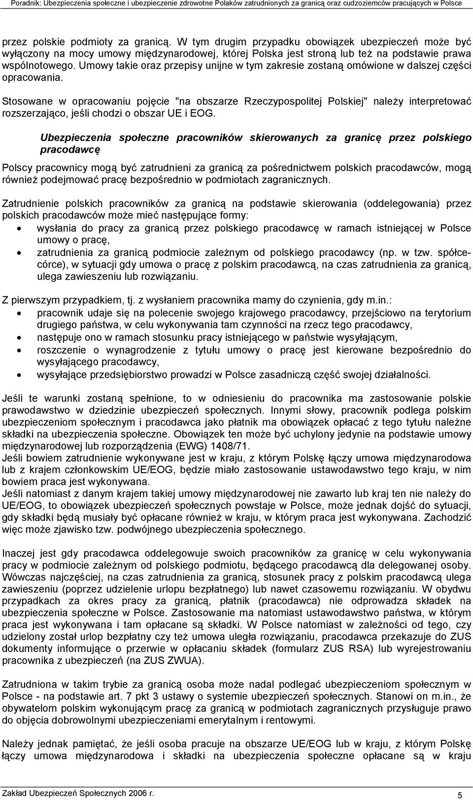 Stosowane w opracowaniu pojęcie "na obszarze Rzeczypospolitej Polskiej" należy interpretować rozszerzająco, jeśli chodzi o obszar UE i EOG.