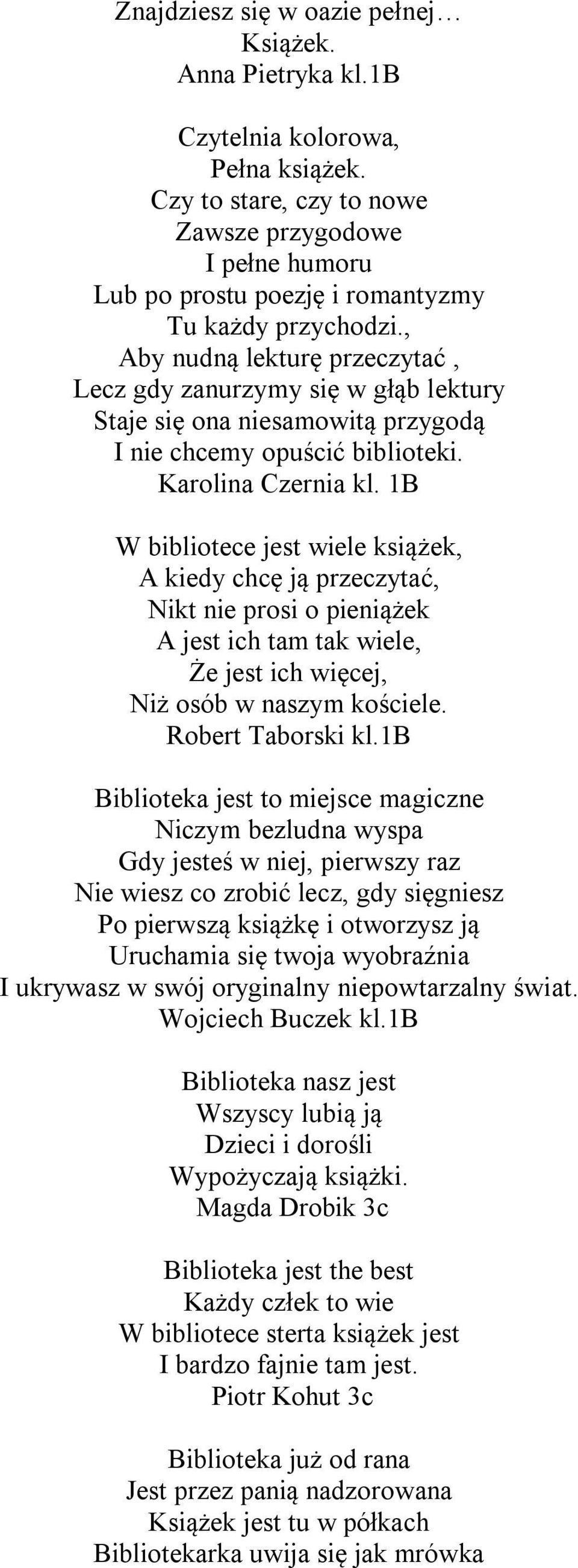 , Aby nudną lekturę przeczytać, Lecz gdy zanurzymy się w głąb lektury Staje się ona niesamowitą przygodą I nie chcemy opuścić biblioteki. Karolina Czernia kl.