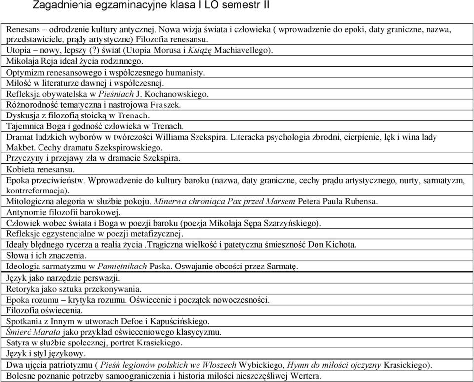 ) świat (Utopia Morusa i Książę Machiavellego). Mikołaja Reja ideał życia rodzinnego. Optymizm renesansowego i współczesnego humanisty. Miłość w literaturze dawnej i współczesnej.