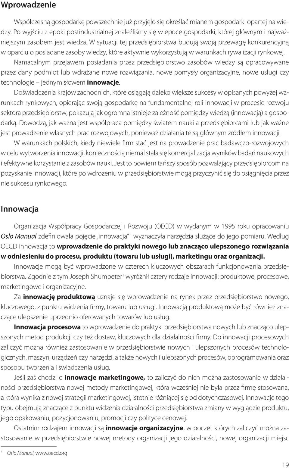 W sytuacji tej przedsiębiorstwa budują swoją przewagę konkurencyjną w oparciu o posiadane zasoby wiedzy, które aktywnie wykorzystują w warunkach rywalizacji rynkowej.