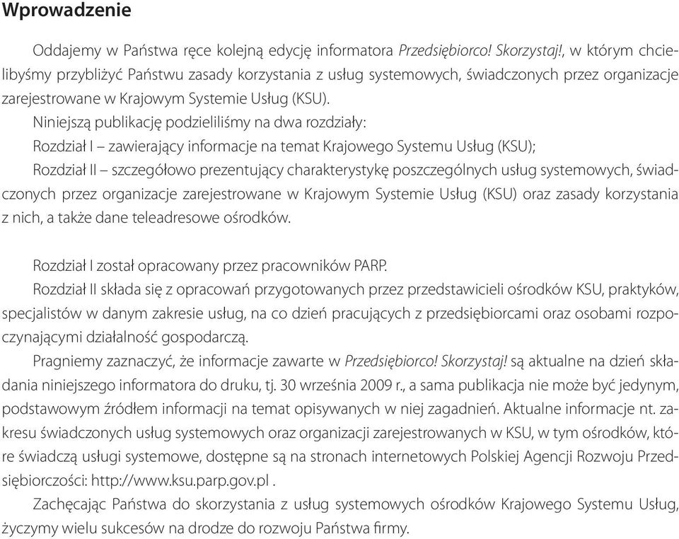 Niniejszą publikację podzieliliśmy na dwa rozdziały: Rozdział I zawierający informacje na temat Krajowego Systemu Usług (KSU); Rozdział II szczegółowo prezentujący charakterystykę poszczególnych