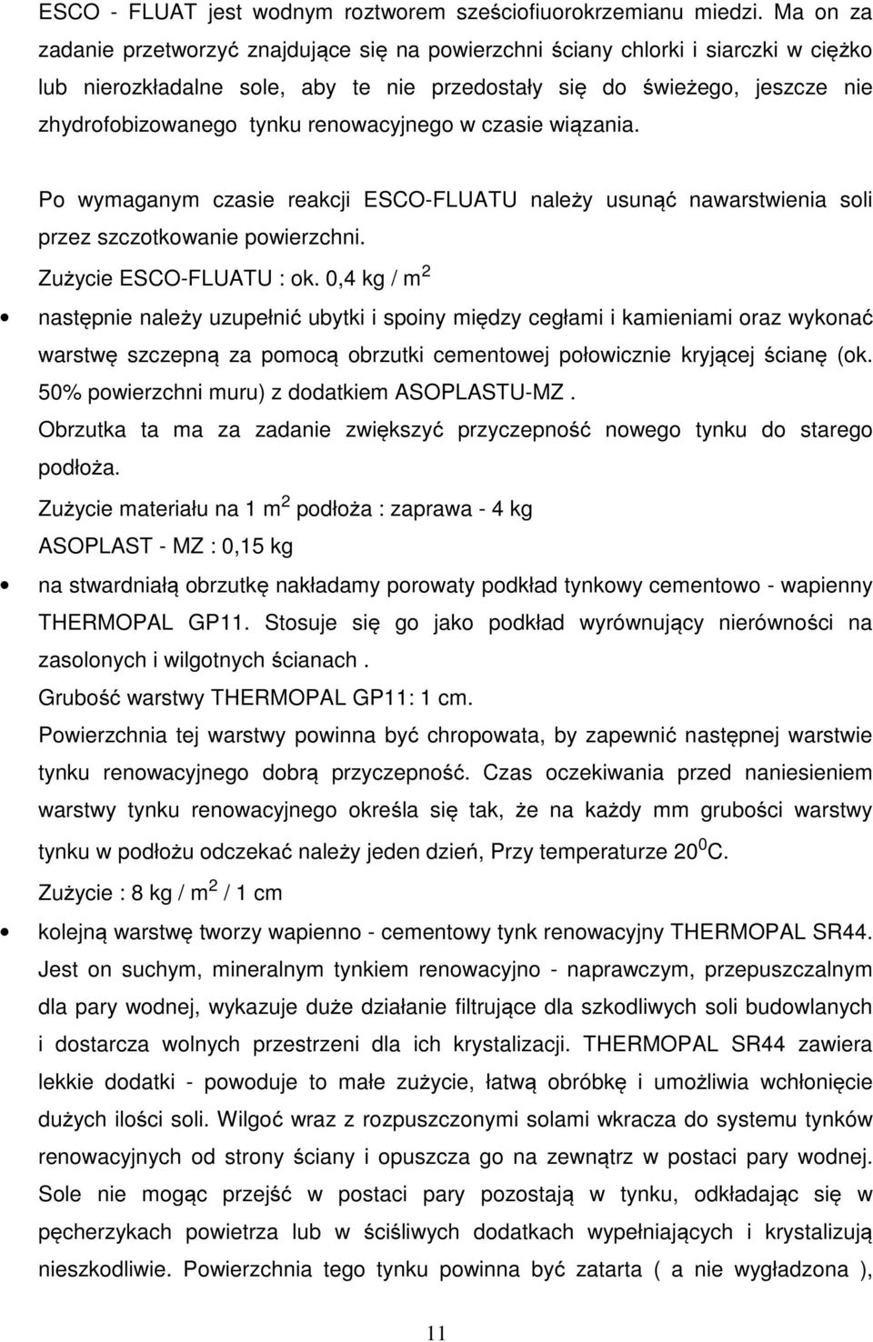 renowacyjnego w czasie wiązania. Po wymaganym czasie reakcji ESCO-FLUATU należy usunąć nawarstwienia soli przez szczotkowanie powierzchni. Zużycie ESCO-FLUATU : ok.