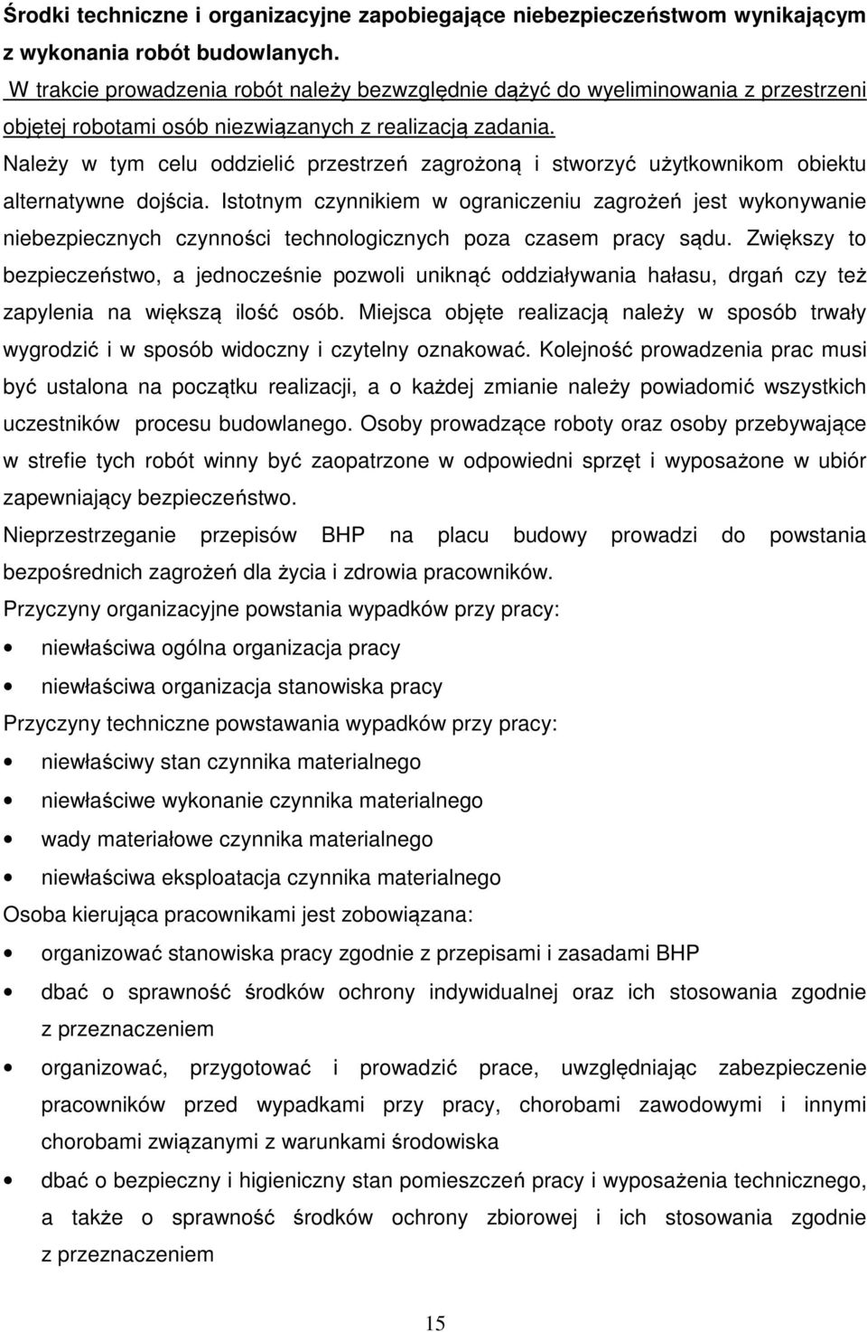 Należy w tym celu oddzielić przestrzeń zagrożoną i stworzyć użytkownikom obiektu alternatywne dojścia.