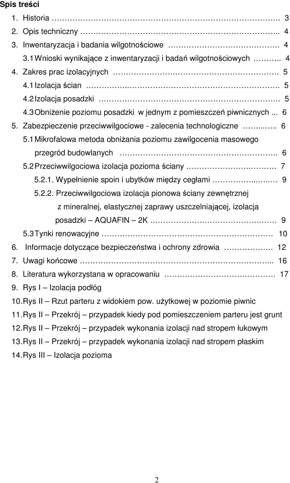 Zabezpieczenie przeciwwilgociowe - zalecenia technologiczne..... 6 5.1 Mikrofalowa metoda obniżania poziomu zawilgocenia masowego przegród budowlanych. 6 5.2 Przeciwwilgociowa izolacja pozioma ściany.