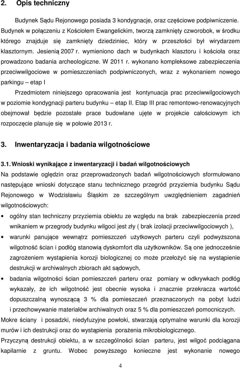 wymieniono dach w budynkach klasztoru i kościoła oraz prowadzono badania archeologiczne. W 2011 r.