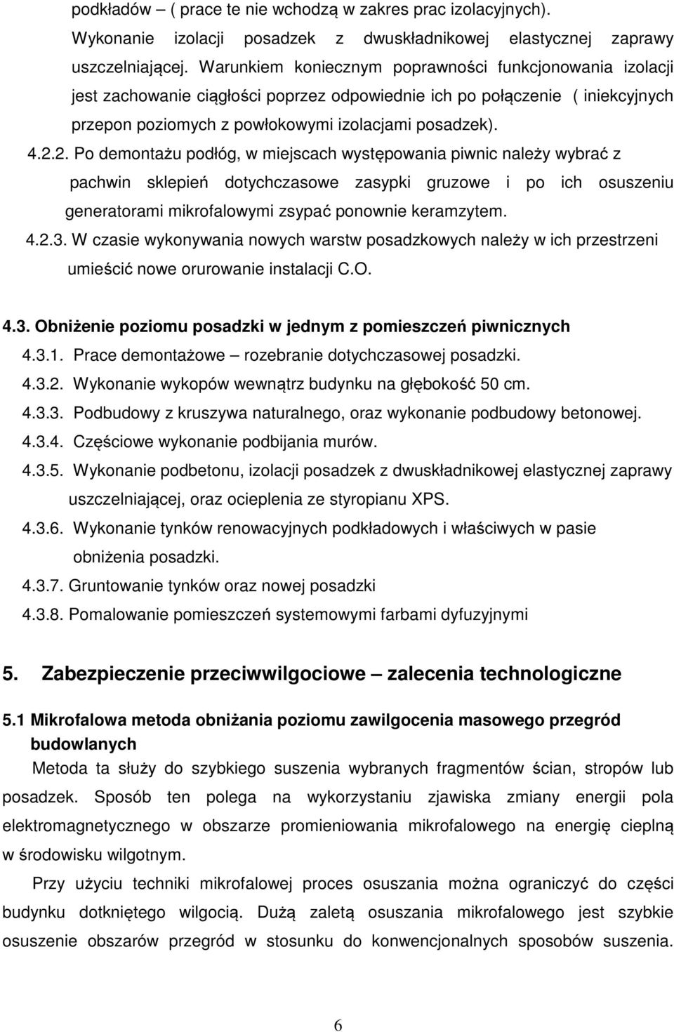 2. Po demontażu podłóg, w miejscach występowania piwnic należy wybrać z pachwin sklepień dotychczasowe zasypki gruzowe i po ich osuszeniu generatorami mikrofalowymi zsypać ponownie keramzytem. 4.2.3.