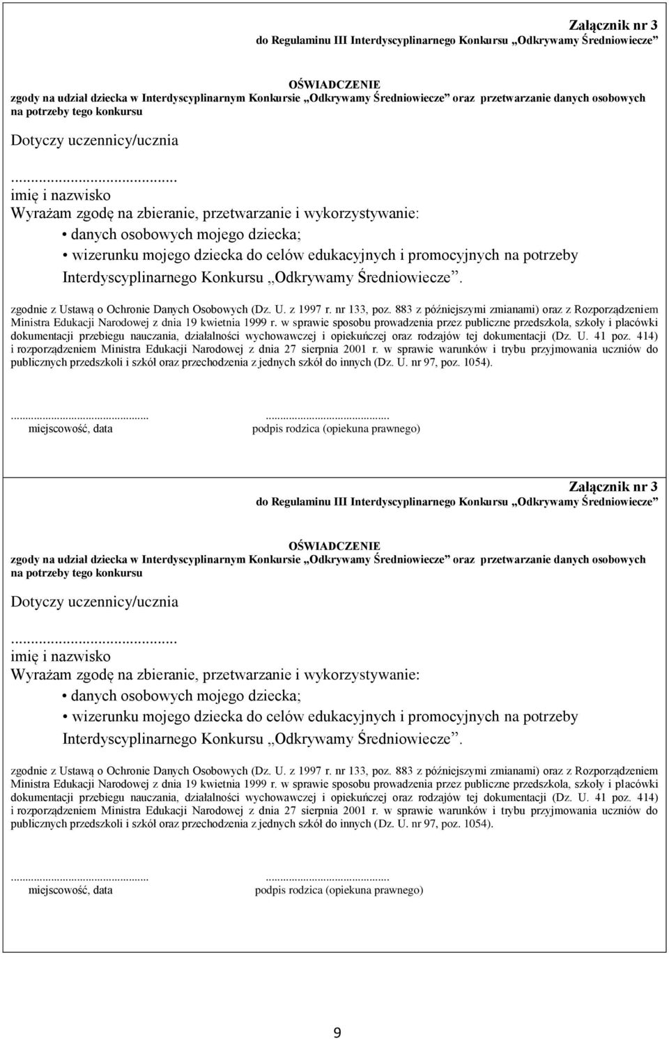 .. imię i nazwisko Wyrażam zgodę na zbieranie, przetwarzanie i wykorzystywanie: danych osobowych mojego dziecka; wizerunku mojego dziecka do celów edukacyjnych i promocyjnych na potrzeby